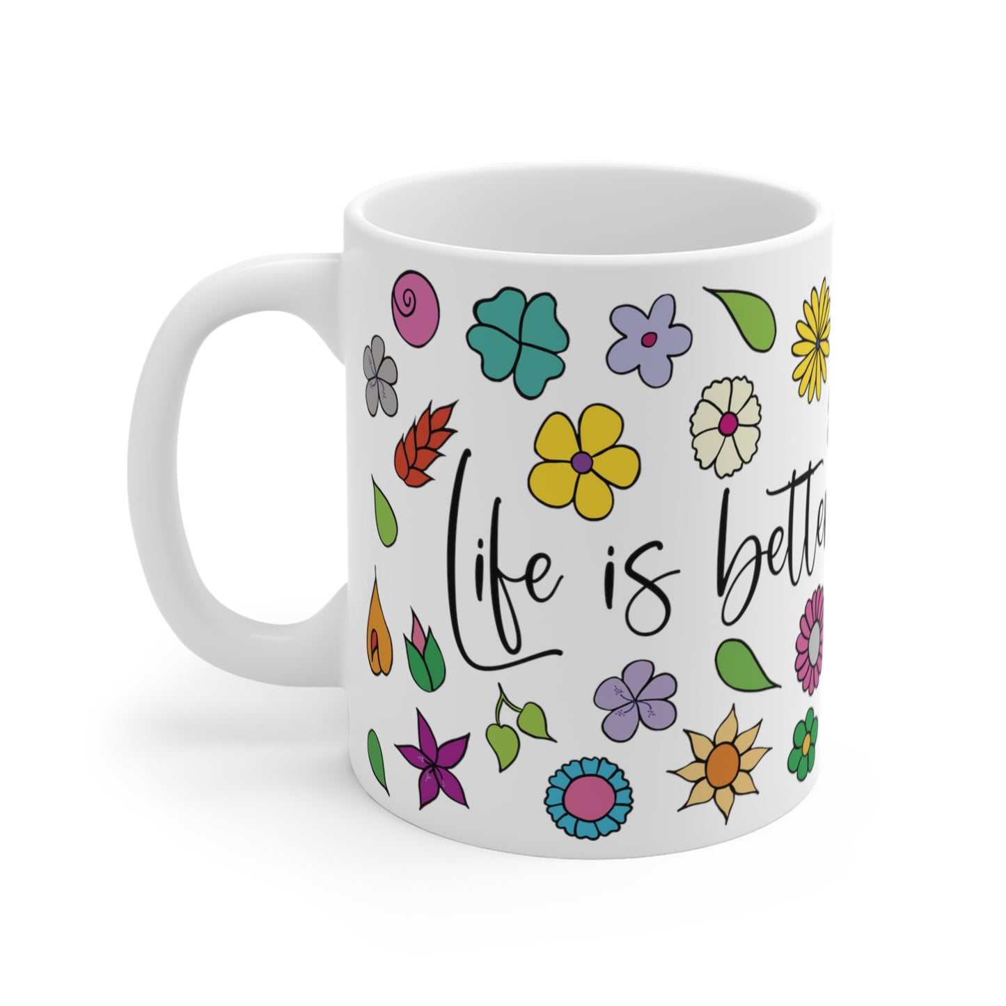 Life is better with flowers - Floral Ceramic Mug 11oz