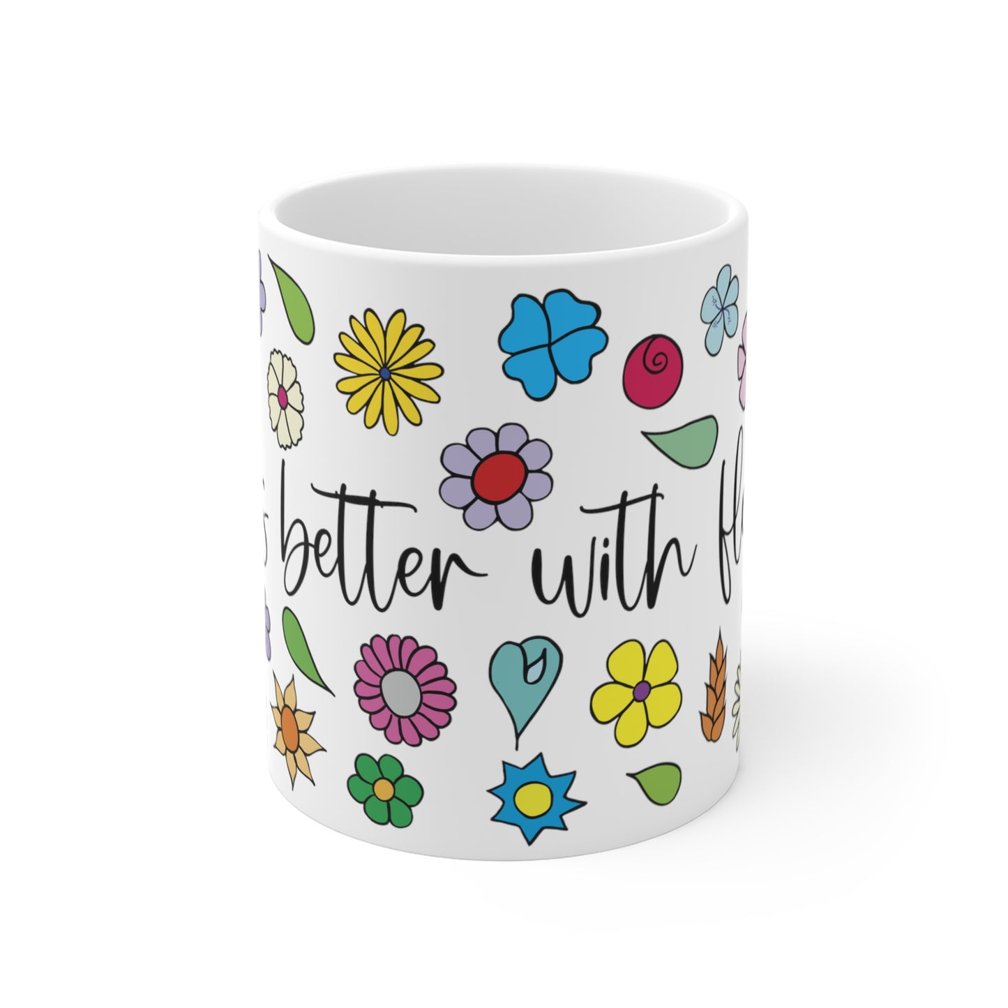 Life is better with flowers - Floral Ceramic Mug 11oz