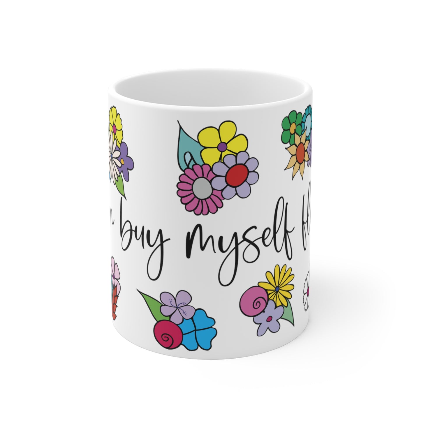 I can buy myself flowers - Floral Ceramic Mug 11oz