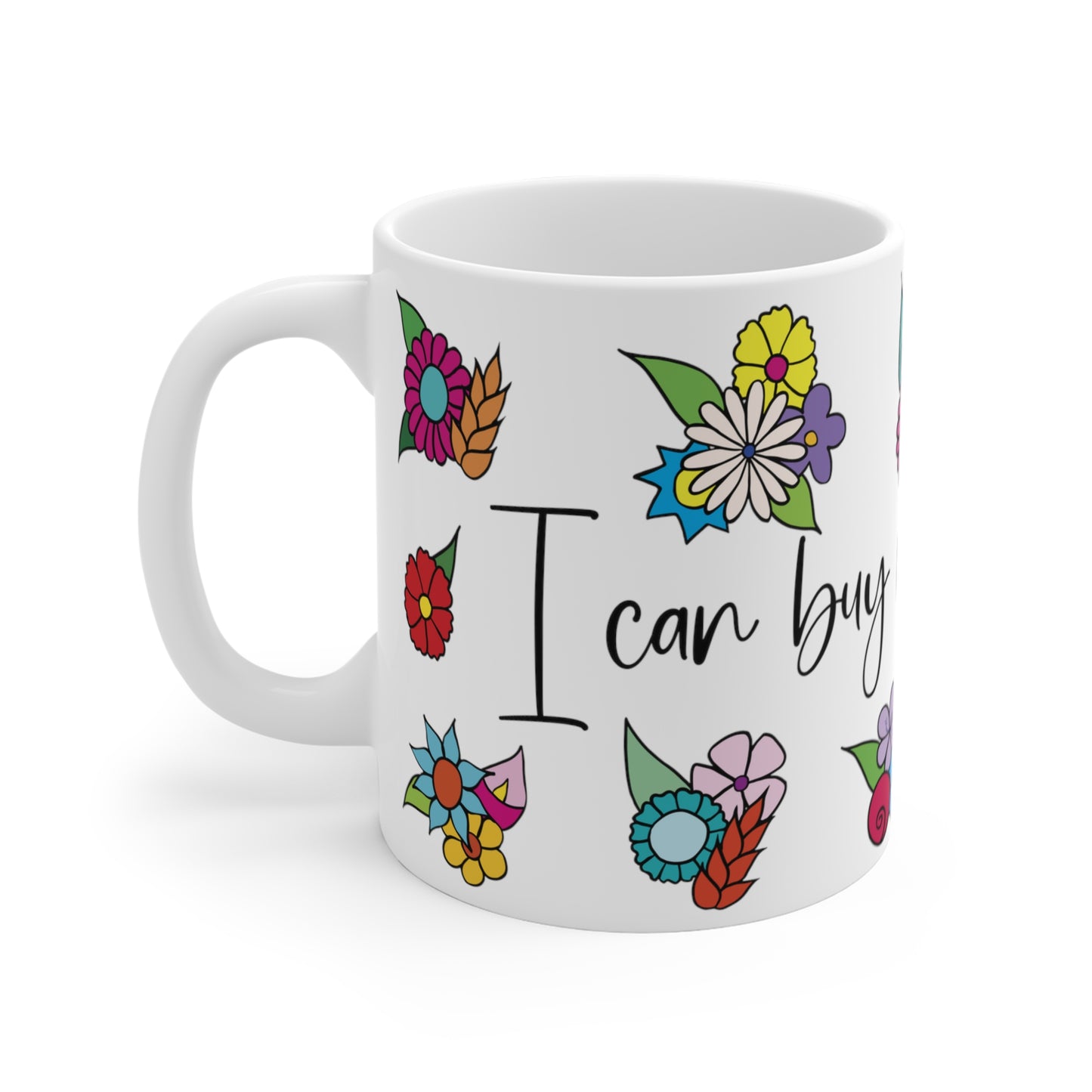 I can buy myself flowers - Floral Ceramic Mug 11oz